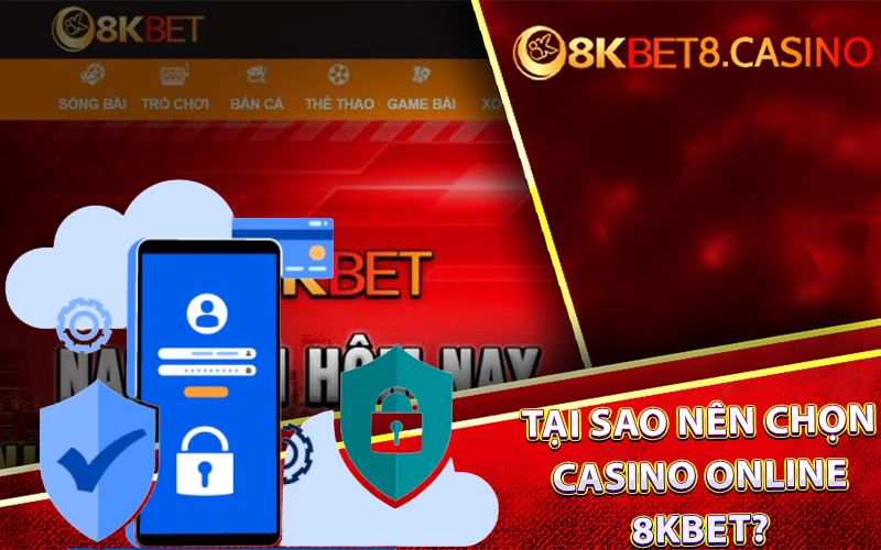 Tại sao nên chọn Casino Online 8KBet?