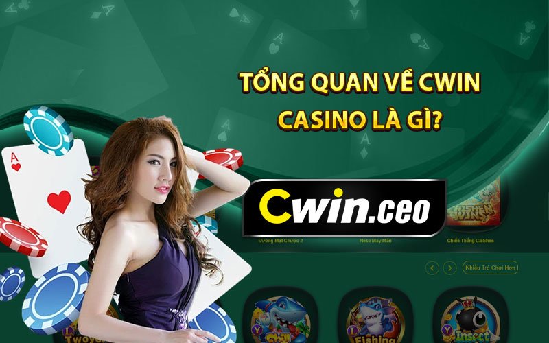 Tổng quan về Cwin Casino là gì?