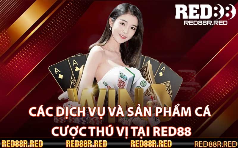 Các dịch vụ và sản phẩm cá cược thú vị tại Red88